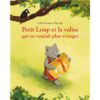 Petit Loup et la valise qui ne voulait plus voyager - Opalivres-Littérature jeunesse