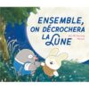 Ensemble-on-decrochera-la-lune-Opalivres-littérature jeunesse