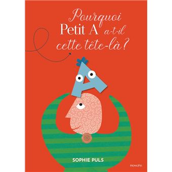 Pourquoi petit A a-t-il cette tête-là -Opalivres-Littérature jeunesse
