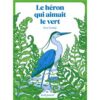 Le héron qui aimait le vert-Opalivres-Littérature jeunesse